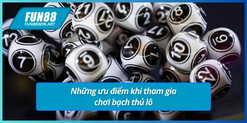 Khám phá ưu điểm của bạch thủ lô Fun88