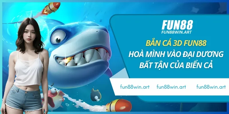 Bắn Cá 3D Fun88