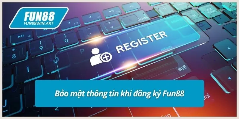 Bảo mật thông tin khi đăng ký Fun88