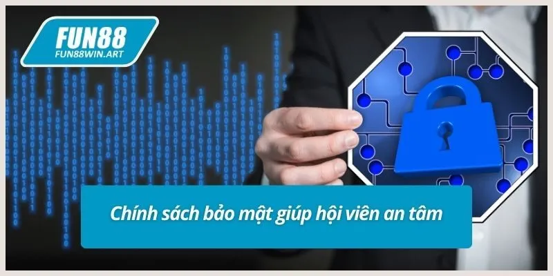 Chính sách bảo mật giúp hội viên an tâm