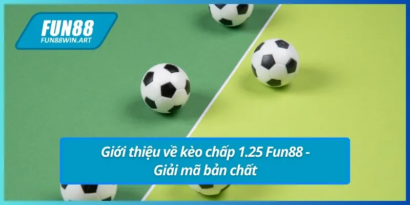 Tổng quan về kèo chấp 1.25 Fun88