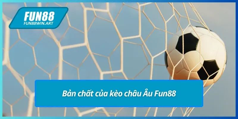Giới thiệu về kèo châu Âu Fun88