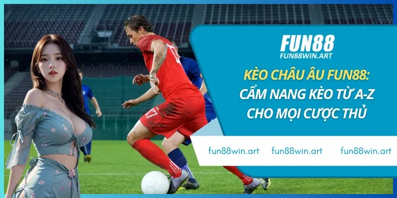 Kèo Châu Âu Fun88