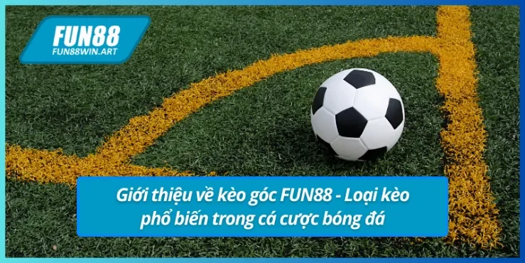 Giới thiệu về kèo góc FUN88 cực đỉnh tại nhà cái