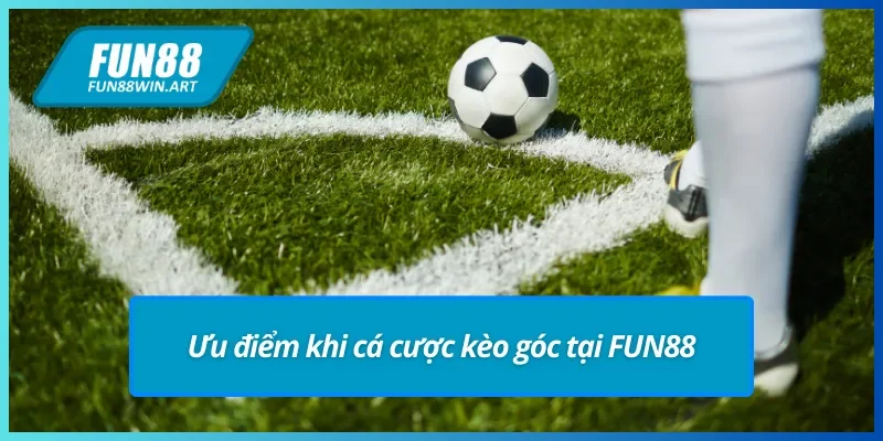 Ưu điểm chỉ có tại kèo góc FUN88 uy tín