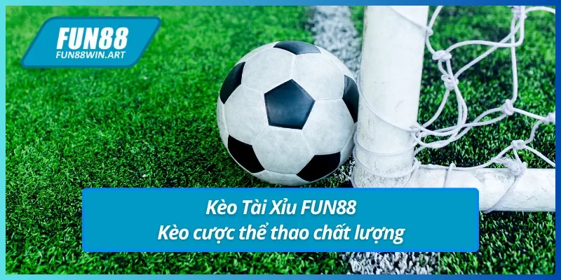 Kèo Tài Xỉu FUN88 - Thông tin cơ bản về loại hình đặt cược