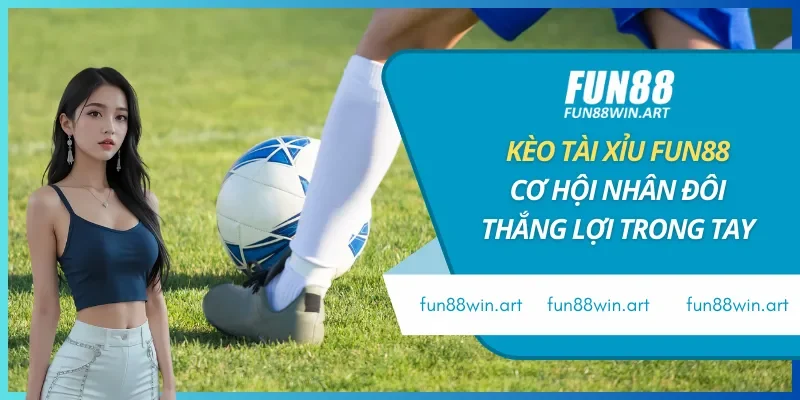 Kèo Tài Xỉu FUN88