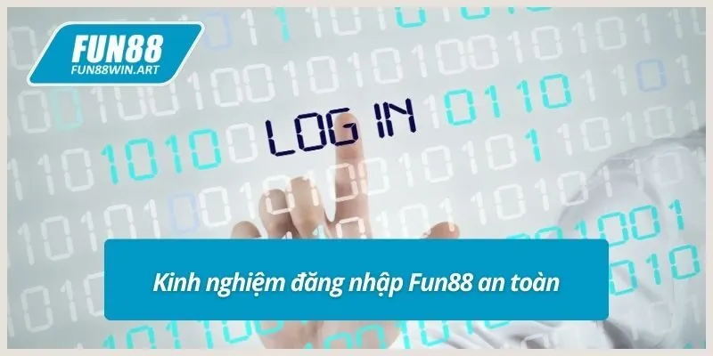 Kinh nghiệm đăng nhập Fun88 an toàn