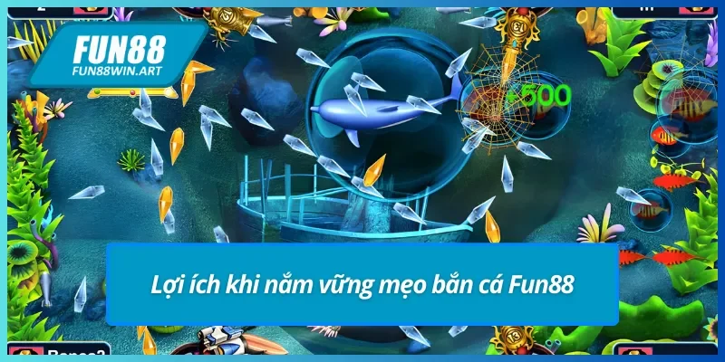 Lợi ích khi nắm vững mẹo bắn cá Fun88