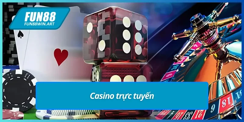 Trải nghiệm Casino trực tuyến chân thực tại nhà cái uy tín Fun88.