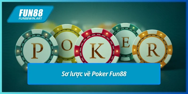 Tổng quan về game bài Poker Fun88