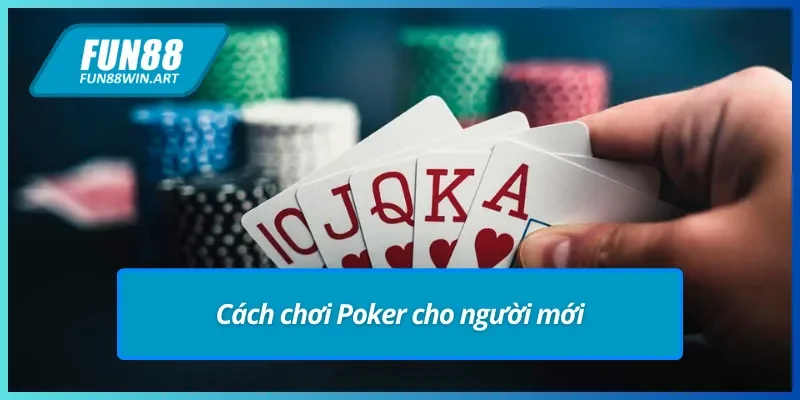 Hướng dẫn chơi Poker Fun88 cho tân binh