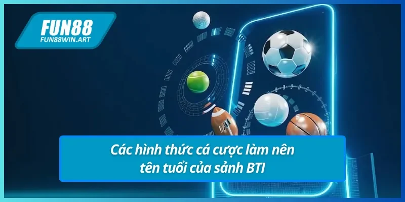Các hình thức cá cược làm nên tên tuổi của thể thao BTI