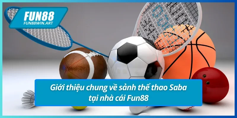 Giới thiệu chung về sảnh thể thao Saba tại Fun88