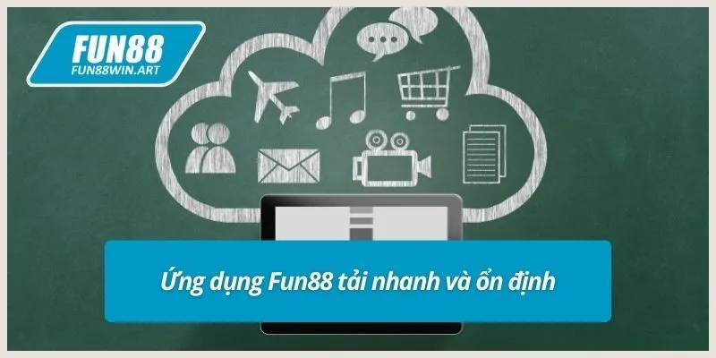 Ứng dụng Fun88 tải nhanh và ổn định